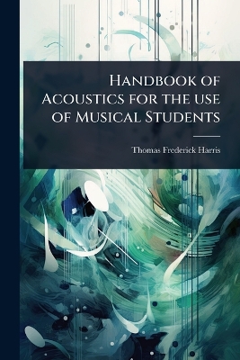 Handbook of Acoustics for the use of Musical Students