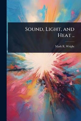 Sound, Light, and Heat ..