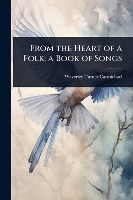 From the Heart of a Folk; a Book of Songs