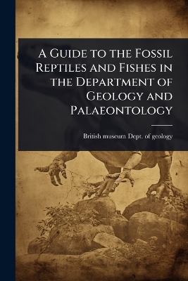 Guide to the Fossil Reptiles and Fishes in the Department of Geology and  Palaeontology
