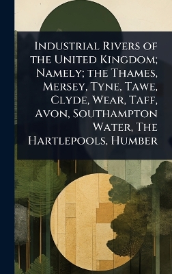 Industrial Rivers of the United Kingdom; Namely; the Thames, Mersey, Tyne,  Tawe, Clyde, Wear, Taff, Avon, Southampton Water, The Hartlepools, Humber