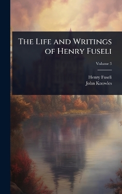 Life and Writings of Henry Fuseli