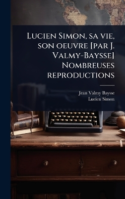 Lucien Simon, sa vie, son oeuvre [ par J. Valmy-Baysse] Nombreuses  reproductions