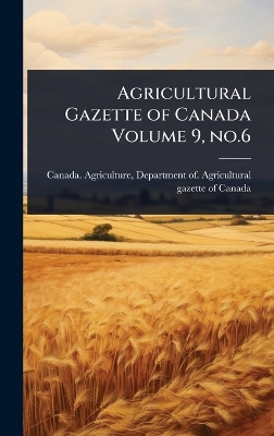 Agricultural Gazette of Canada Volume 9, no.6