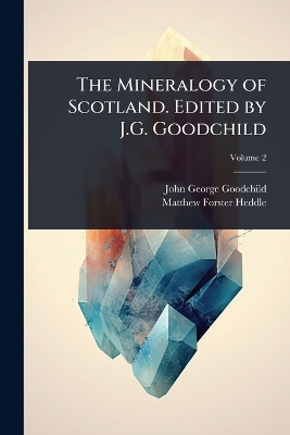 Mineralogy of Scotland. Edited by J.G. Goodchild