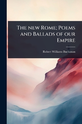 new Rome; Poems and Ballads of our Empire