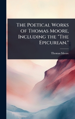 Poetical Works of Thomas Moore, Including the The Epicurean.