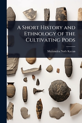 Short History and Ethnology of the Cultivating Pods