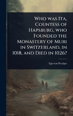 Who was Ita, Countess of Hapsburg, who Founded the Monastery of Muri in  Switzerland, in 1018, and Died in 1026?