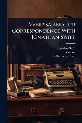 Vanessa and her Correspondence With Jonathan Swift