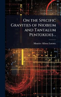 On the Specific Gravities of Niobium and Tantalum Pentoxides ..