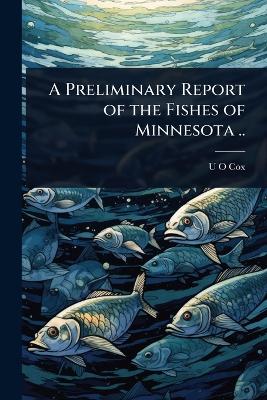 Preliminary Report of the Fishes of Minnesota ..