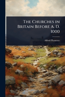 Churches in Britain Before A. D. 1000