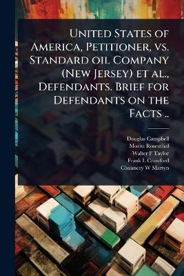 United States of America, Petitioner, vs. Standard oil Company (New Jersey)  et al., Defendants. Brief for Defendants on the Facts ..