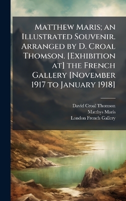 Matthew Maris; an Illustrated Souvenir. Arranged by D. Croal Thomson.  [ Exhibition at] the French Gallery [ November 1917 to January 1918]