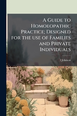 Guide to Homoeopathic Practice; Designed for the use of Families and Private  Individuals