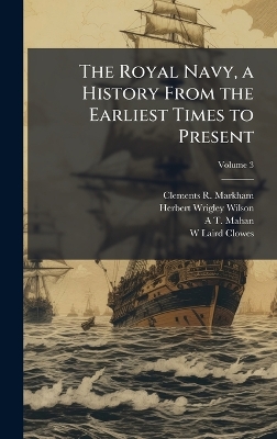 Royal Navy, a History From the Earliest Times to Present