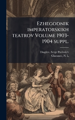 Ezhegodnik imperatorskikh teatrov Volume 1903-1904 suppl.