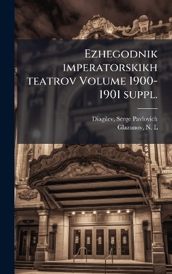 Ezhegodnik imperatorskikh teatrov Volume 1900-1901 suppl.