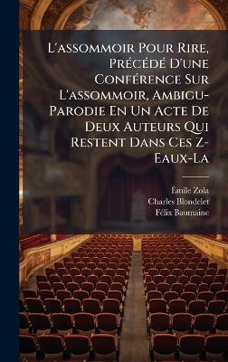 L'assommoir Pour Rire, PrÃ(c)cÃ(c)dÃ(c) D'une ConfÃ(c)rence Sur L'assommoir,  Ambigu-Parodie En Un Acte De Deux Auteurs Qui Restent Dans Ces Z-Eaux-La