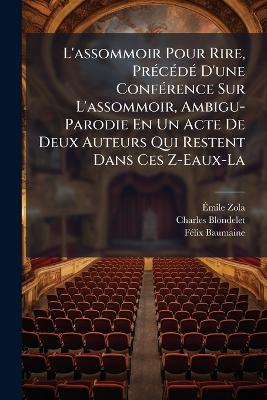 L'assommoir Pour Rire, PrÃ(c)cÃ(c)dÃ(c) D'une ConfÃ(c)rence Sur L'assommoir,  Ambigu-Parodie En Un Acte De Deux Auteurs Qui Restent Dans Ces Z-Eaux-La