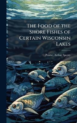 Food of the Shore Fishes of Certain Wisconsin Lakes