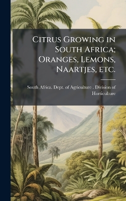 Citrus Growing in South Africa; Oranges, Lemons, Naartjes, etc.