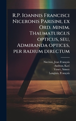 R.P. Ioannis Francisci Niceronis Parisini, ex Ord. Minim. Thaumaturgus  opticus, seu, Admiranda optices, per radium directum