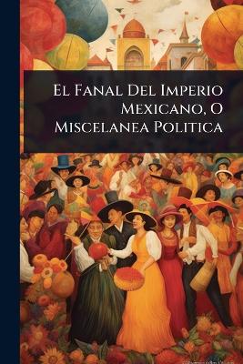 Fanal Del Imperio Mexicano, O Miscelanea Politica