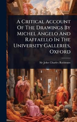 Critical Account Of The Drawings By Michel Angelo And Raffaello In The  University Galleries, Oxford