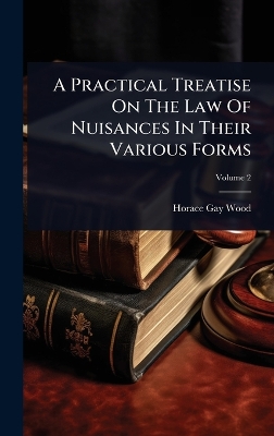 Practical Treatise On The Law Of Nuisances In Their Various Forms