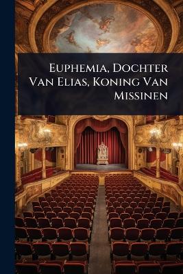 Euphemia, Dochter Van Elias, Koning Van Missinen