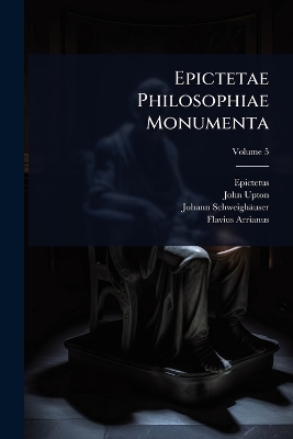 Epictetae Philosophiae Monumenta