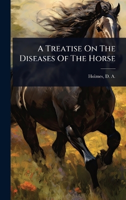 Treatise On The Diseases Of The Horse