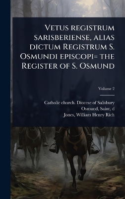 Vetus registrum sarisberiense, alias dictum Registrum S. Osmundi episcopi=  the Register of S. Osmund