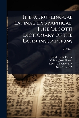 Thesaurus linguae Latinae epigraphicae. [ The Olcott] dictionary of the Latin  inscriptions
