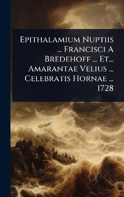 Epithalamium Nuptiis ... Francisci A Bredehoff ... Et... Amarantae Velius  ... Celebratis Hornae ... 1728