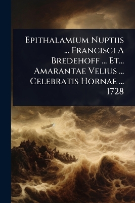 Epithalamium Nuptiis ... Francisci A Bredehoff ... Et... Amarantae Velius  ... Celebratis Hornae ... 1728