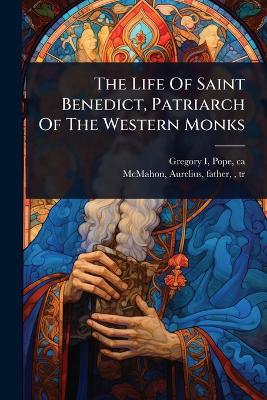 Life Of Saint Benedict, Patriarch Of The Western Monks