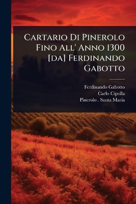 Cartario Di Pinerolo Fino All' Anno 1300 [ da] Ferdinando Gabotto
