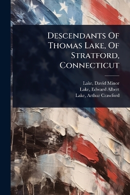 Descendants Of Thomas Lake, Of Stratford, Connecticut