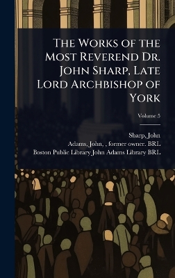 Works of the Most Reverend Dr. John Sharp, Late Lord Archbishop of York