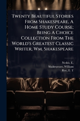 Twenty Beautiful Stories From Shakespeare, A Home Study Course; Being A  Choice Collection From The World's Greatest Classic Writer, Wm. Shakespeare