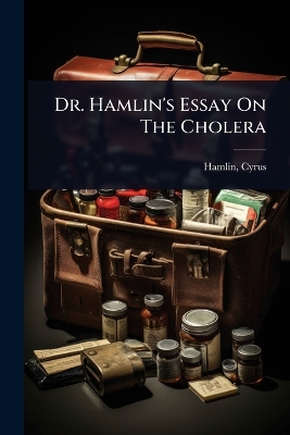 Dr. Hamlin's Essay On The Cholera