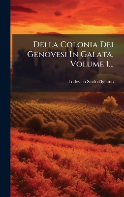 Della Colonia Dei Genovesi In Galata, Volume 1...