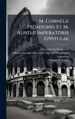 M. Cornelii Frontonis Et M. Aurelii Imperatoris Epistulae