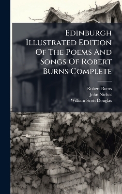 Edinburgh Illustrated Edition Of The Poems And Songs Of Robert Burns Complete