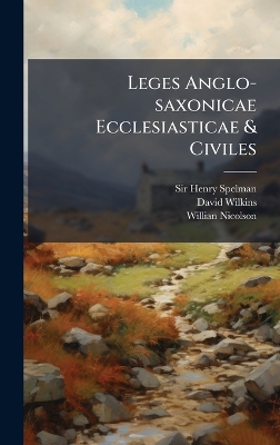 Leges Anglo-saxonicae Ecclesiasticae & Civiles