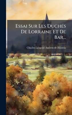 Essai Sur Les DuchÃ(c)s De Lorraine Et De Bar...