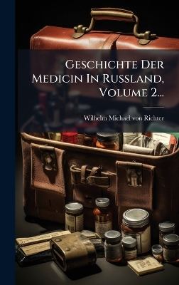 Geschichte Der Medicin In Russland, Volume 2...